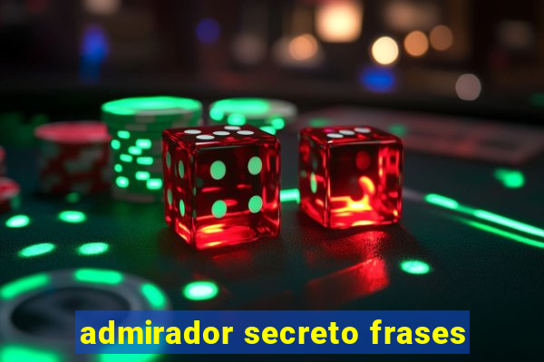 admirador secreto frases